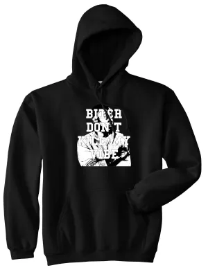 Bitch Don't Kill My Vibe Pullover Hoodie Hoody