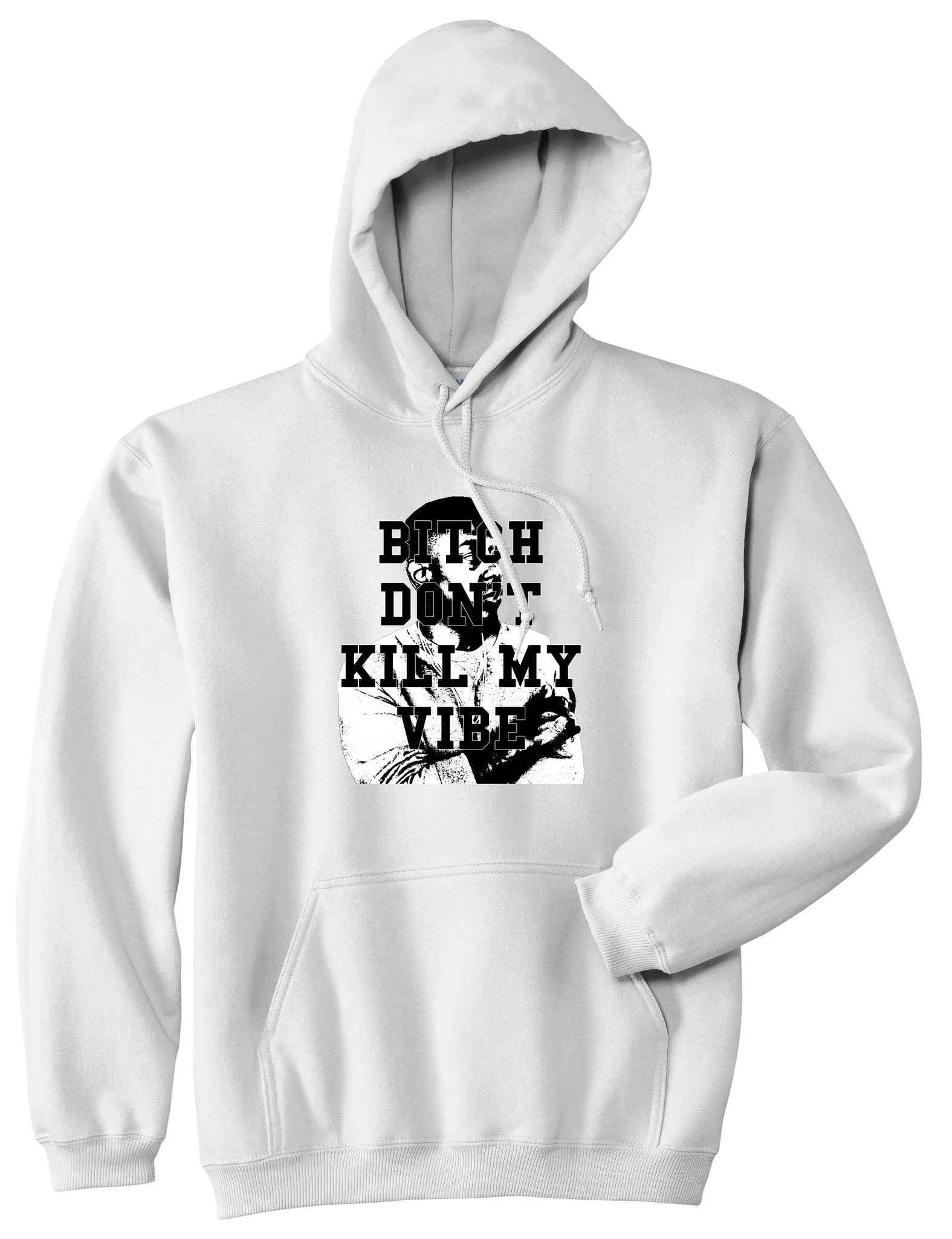 Bitch Don't Kill My Vibe Pullover Hoodie Hoody